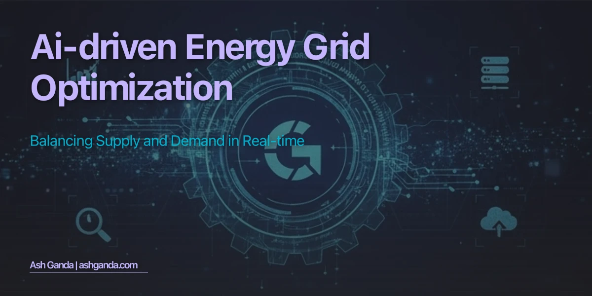 AI-Driven Energy Grid Optimization: Balancing Supply and Demand in Real-Time