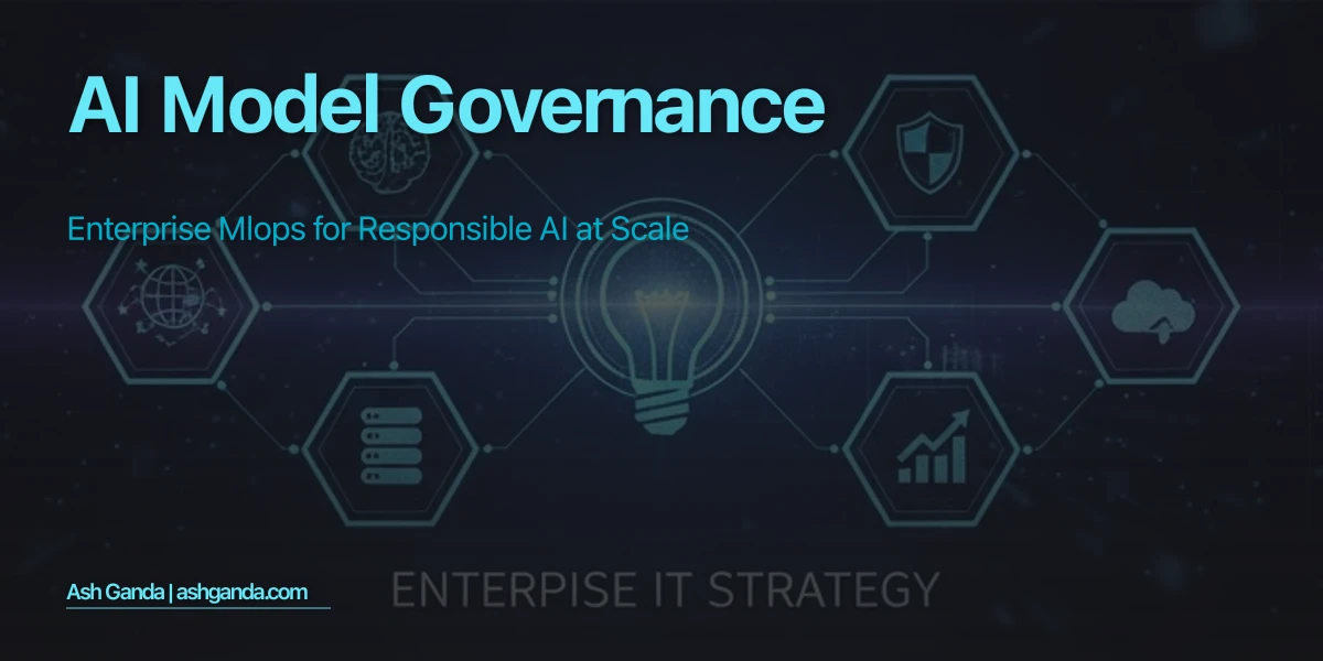 AI Model Governance: Enterprise MLOps for Responsible AI at Scale