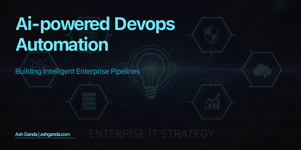 AI-Powered DevOps Automation: Building Intelligent Enterprise Pipelines