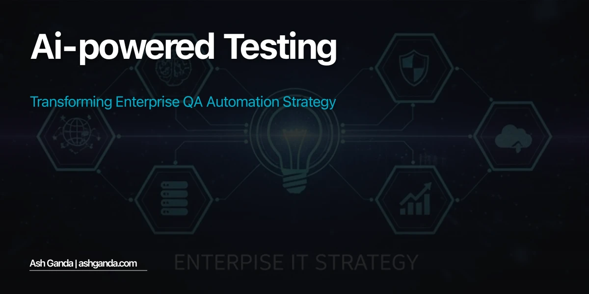 AI-Powered Testing: Transforming Enterprise QA Automation Strategy