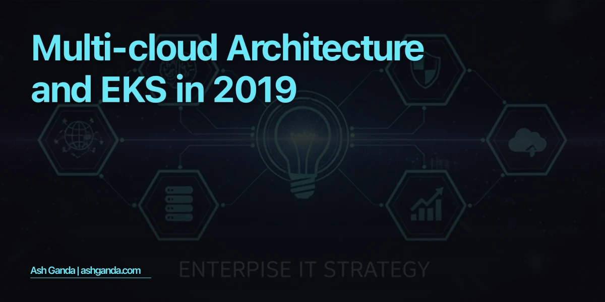 Multi-Cloud Architecture and EKS in 2019