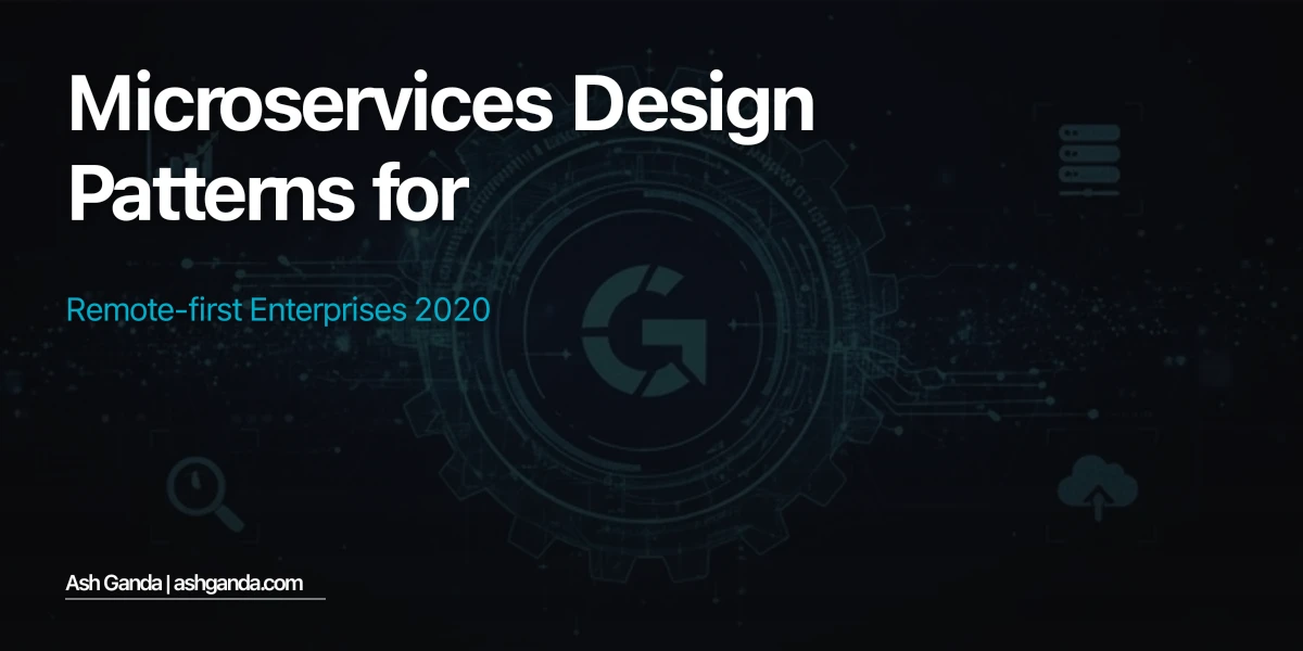 Microservices Design Patterns for Remote-First Enterprises 2020