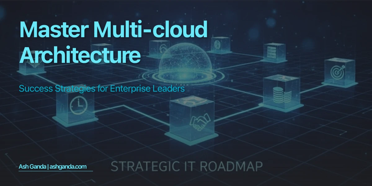 Master multi-cloud architecture: Success Strategies for Enterprise Leaders