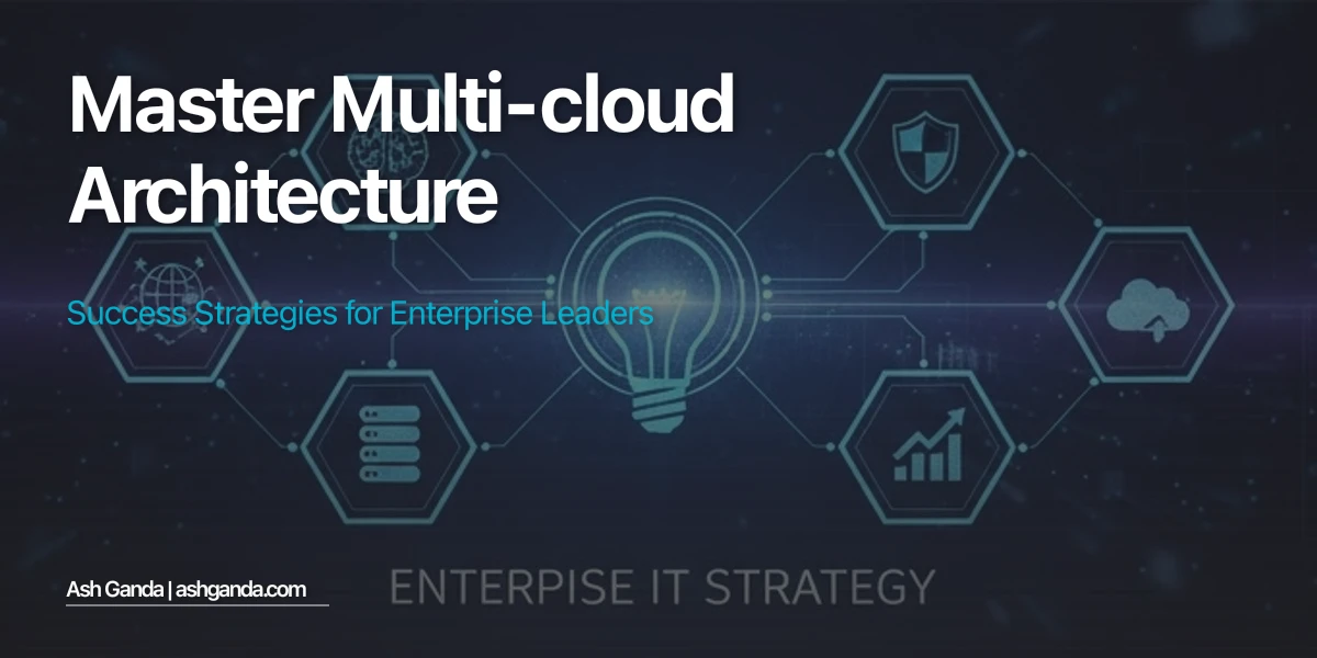 Master multi-cloud architecture: Success Strategies for Enterprise Leaders