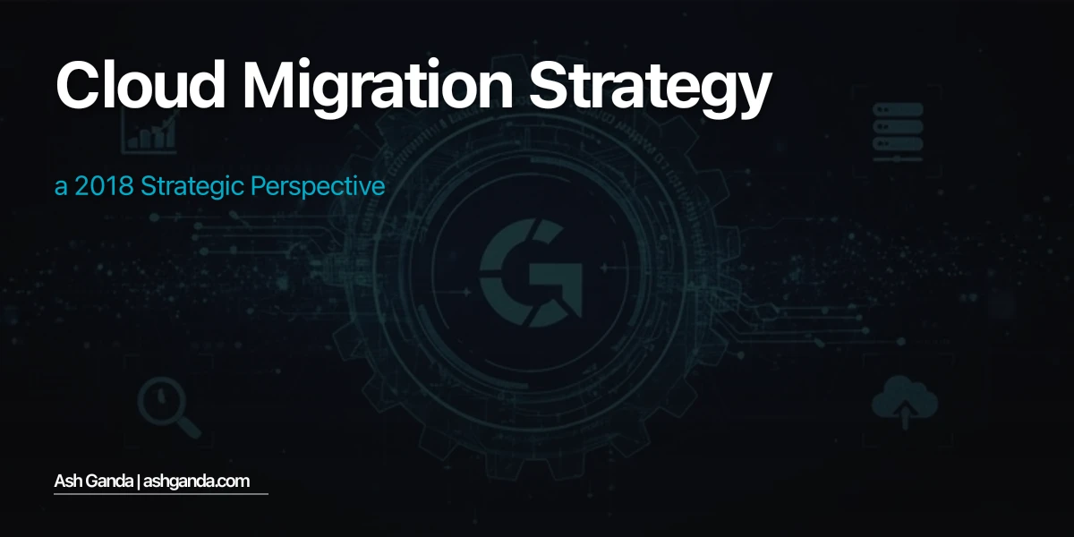 cloud migration strategy: A 2018 Strategic Perspective