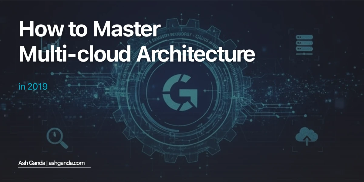 How to Master multi-cloud architecture in 2019