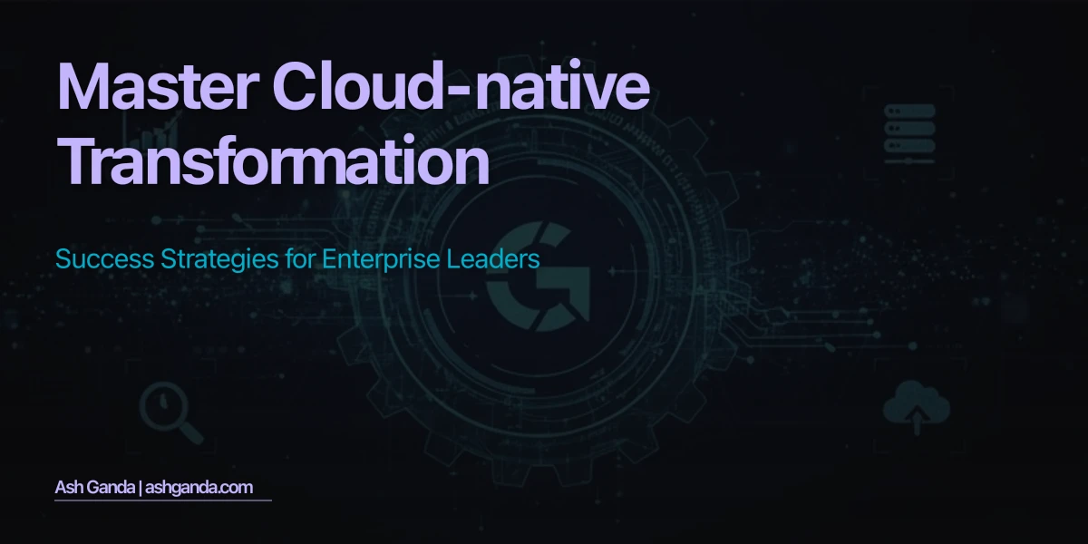 Master cloud-native transformation: Success Strategies for Enterprise Leaders