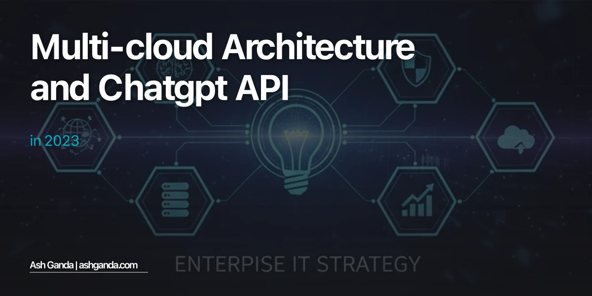 Multi-Cloud Architecture and ChatGPT API in 2023