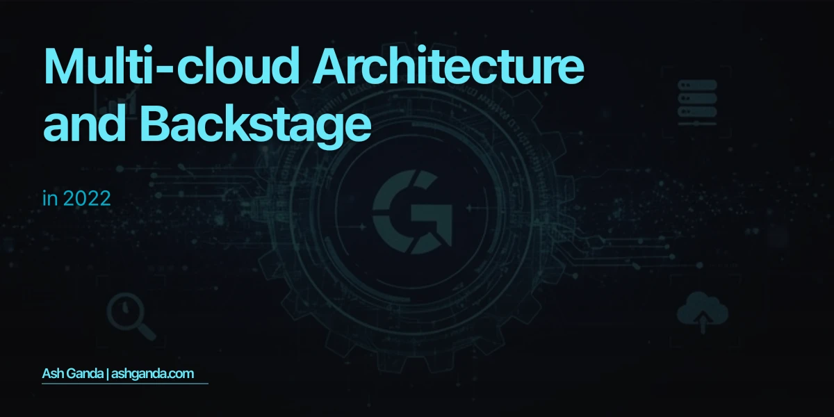 Multi-Cloud Architecture and Backstage in 2022
