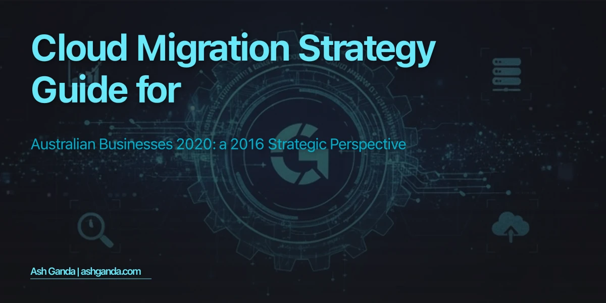 cloud migration strategy Guide for Australian Businesses 2020: A 2016 Strategic Perspective