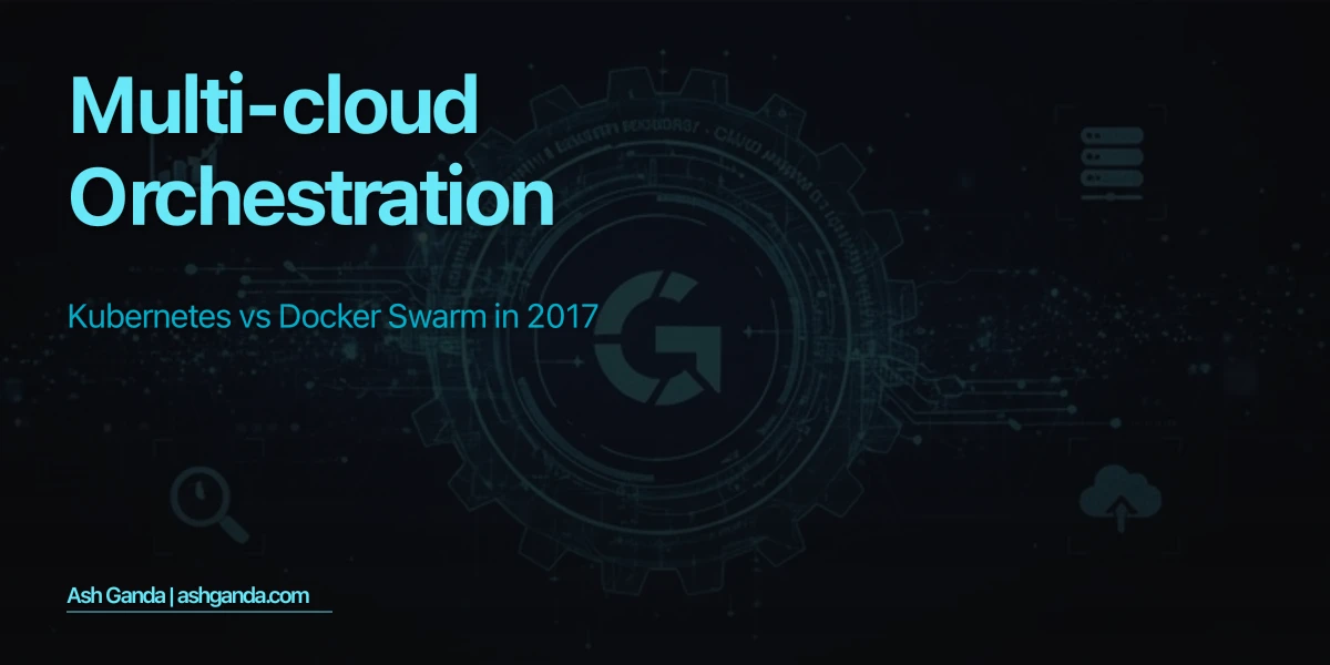 Multi-Cloud Orchestration: Kubernetes vs Docker Swarm in 2017