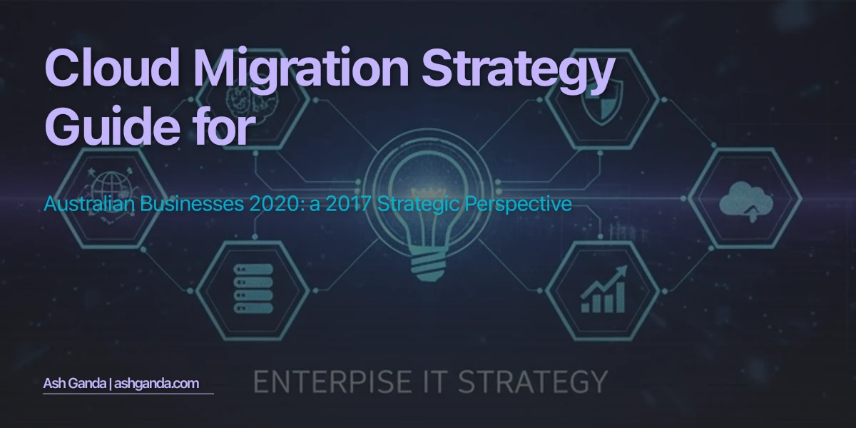 cloud migration strategy Guide for Australian Businesses 2020: A 2017 Strategic Perspective
