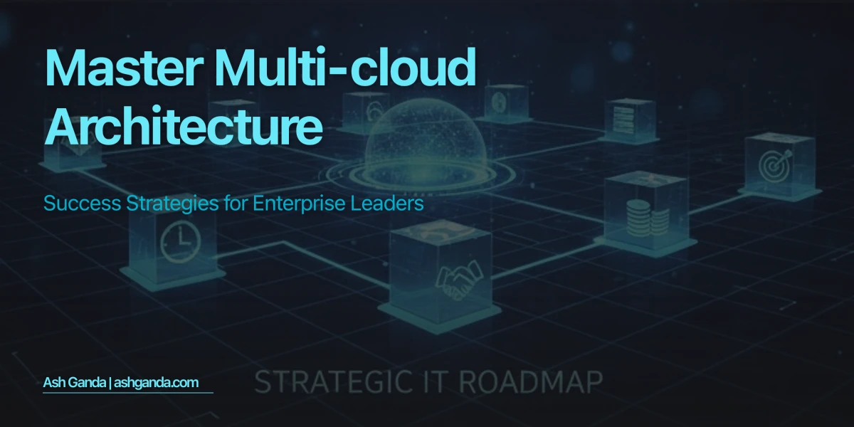 Master multi-cloud architecture: Success Strategies for Enterprise Leaders