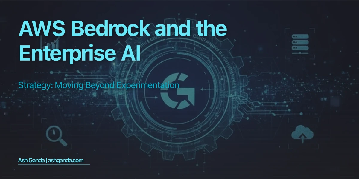 AWS Bedrock and the Enterprise AI Strategy: Moving Beyond Experimentation