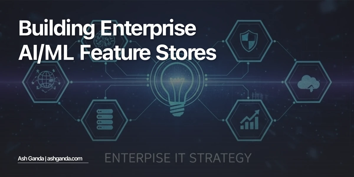 Building Enterprise AI/ML Feature Stores