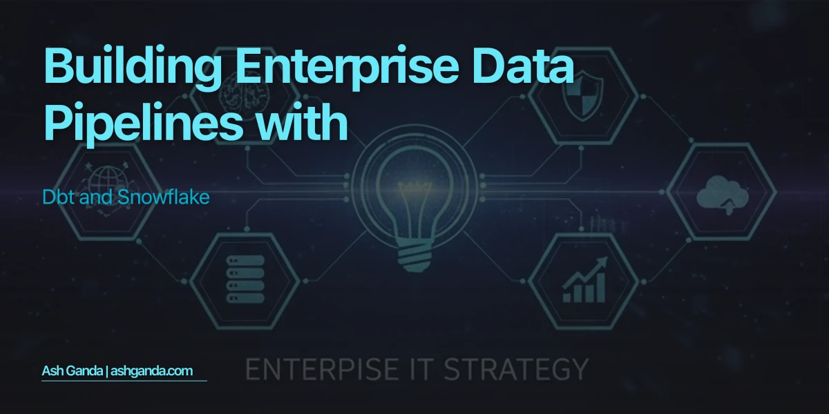 Building Enterprise Data Pipelines with dbt and Snowflake
