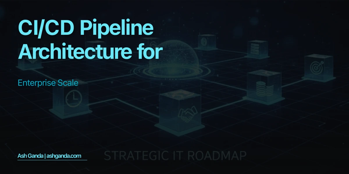 CI/CD Pipeline Architecture for Enterprise Scale
