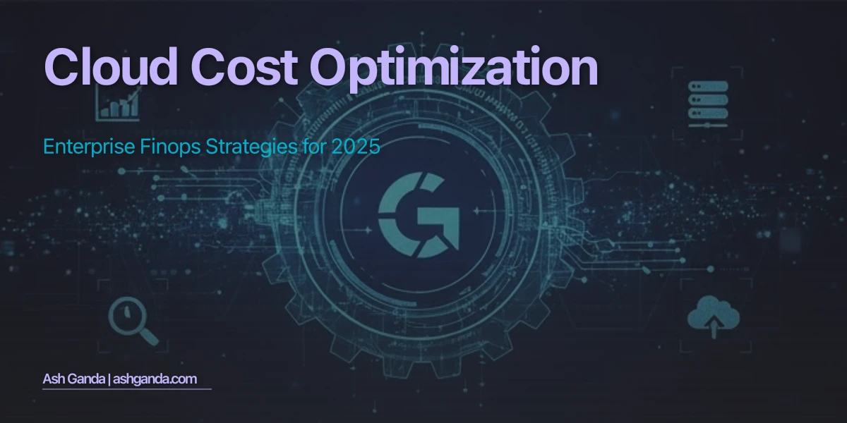 Cloud Cost Optimization: Enterprise FinOps Strategies for 2025