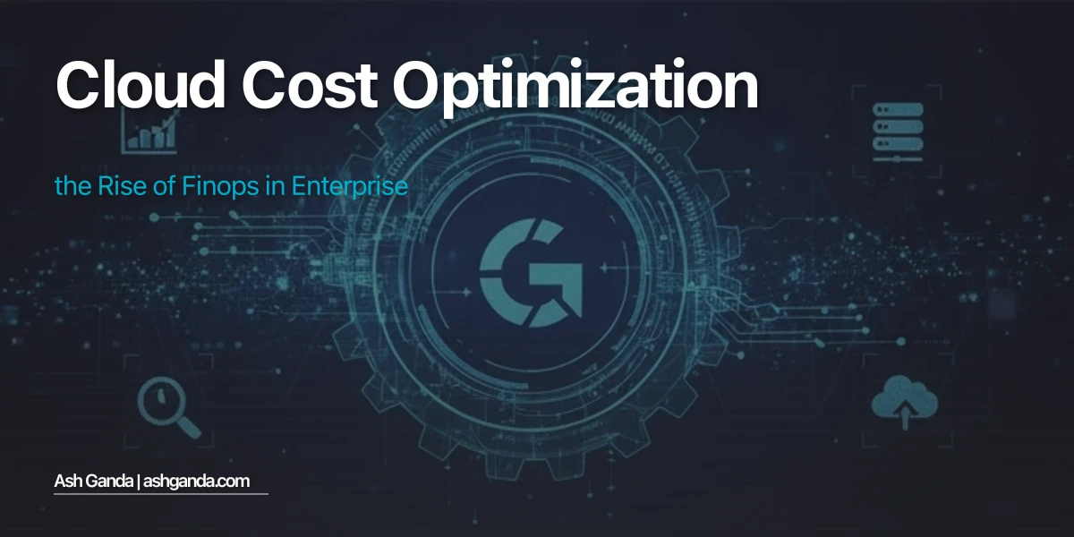 Cloud Cost Optimization: The Rise of FinOps in Enterprise