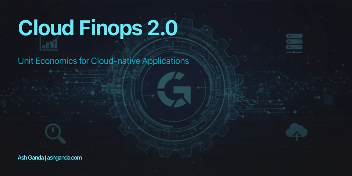 Cloud FinOps 2.0: Unit Economics for Cloud-Native Applications