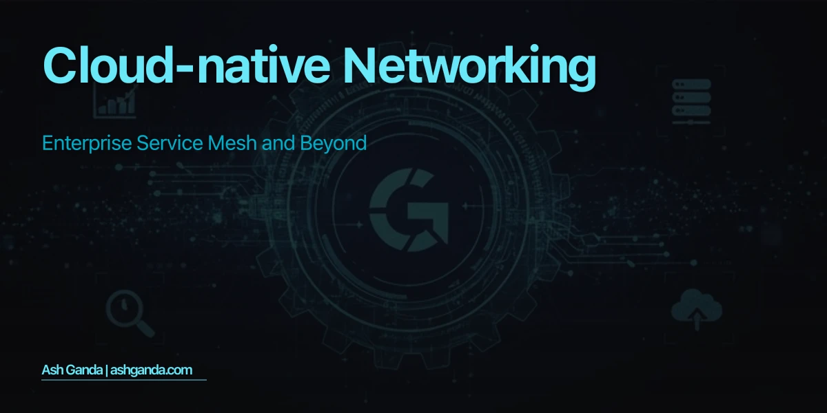 Cloud-Native Networking: Enterprise Service Mesh and Beyond