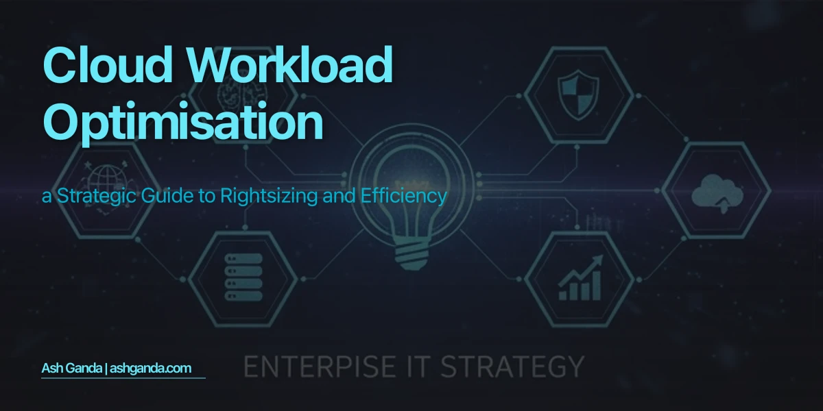 Cloud Workload Optimisation: A Strategic Guide to Rightsizing and Efficiency