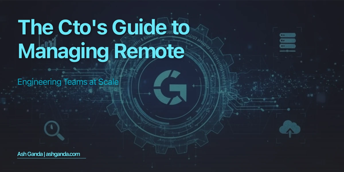 The CTO's Guide to Managing Remote Engineering Teams at Scale