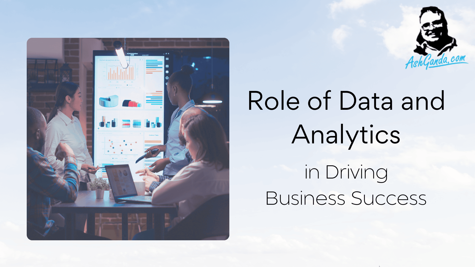 The Crucial Role of Data and Analytics in Driving Business Success