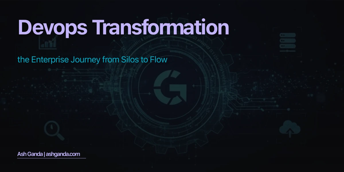 DevOps Transformation: The Enterprise Journey from Silos to Flow