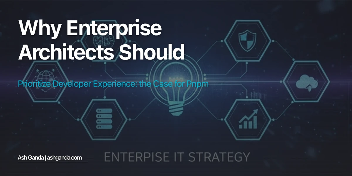 Why Enterprise Architects Should Prioritize Developer Experience: The Case for pnpm