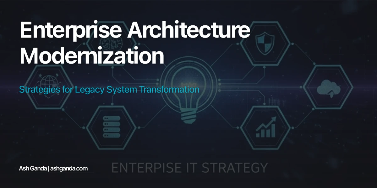 Enterprise Architecture Modernization: Strategies for Legacy System Transformation