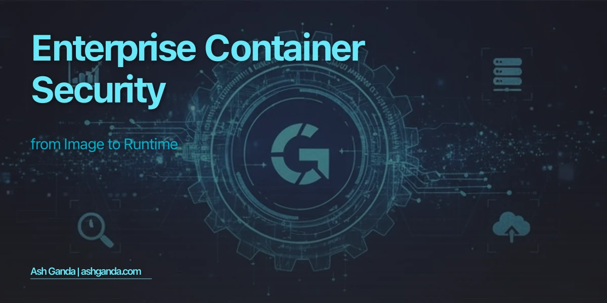 Enterprise Container Security: From Image to Runtime