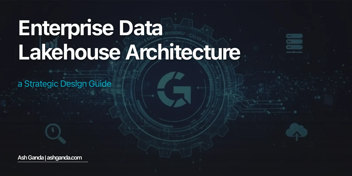 Enterprise Data Lakehouse Architecture: A Strategic Design Guide