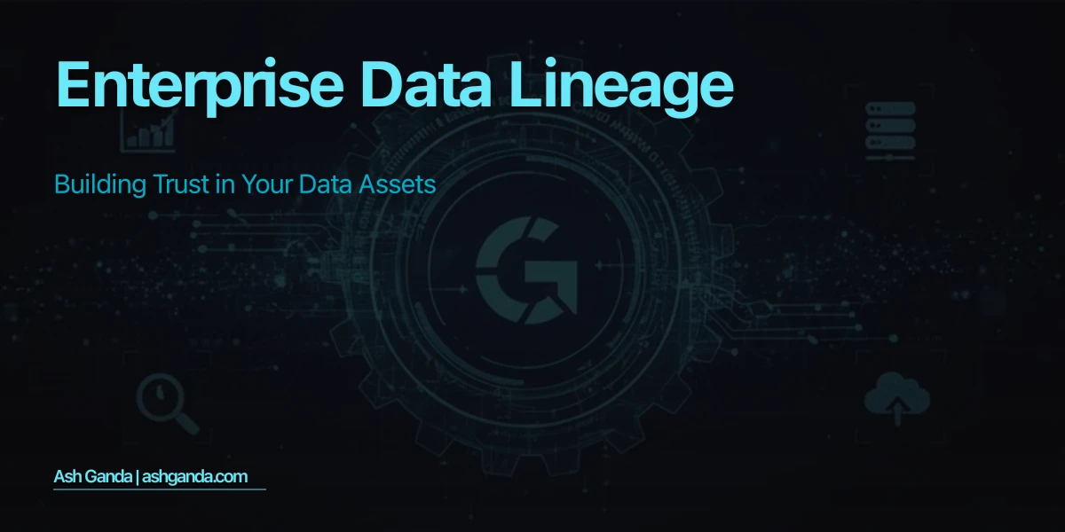 Enterprise Data Lineage: Building Trust in Your Data Assets