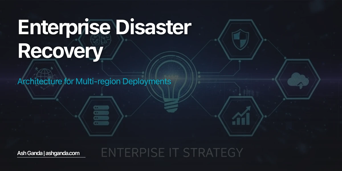Enterprise Disaster Recovery Architecture for Multi-Region Deployments