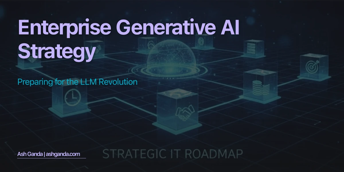 Enterprise Generative AI Strategy: Preparing for the LLM Revolution