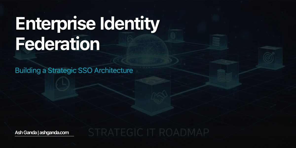 Enterprise Identity Federation: Building a Strategic SSO Architecture