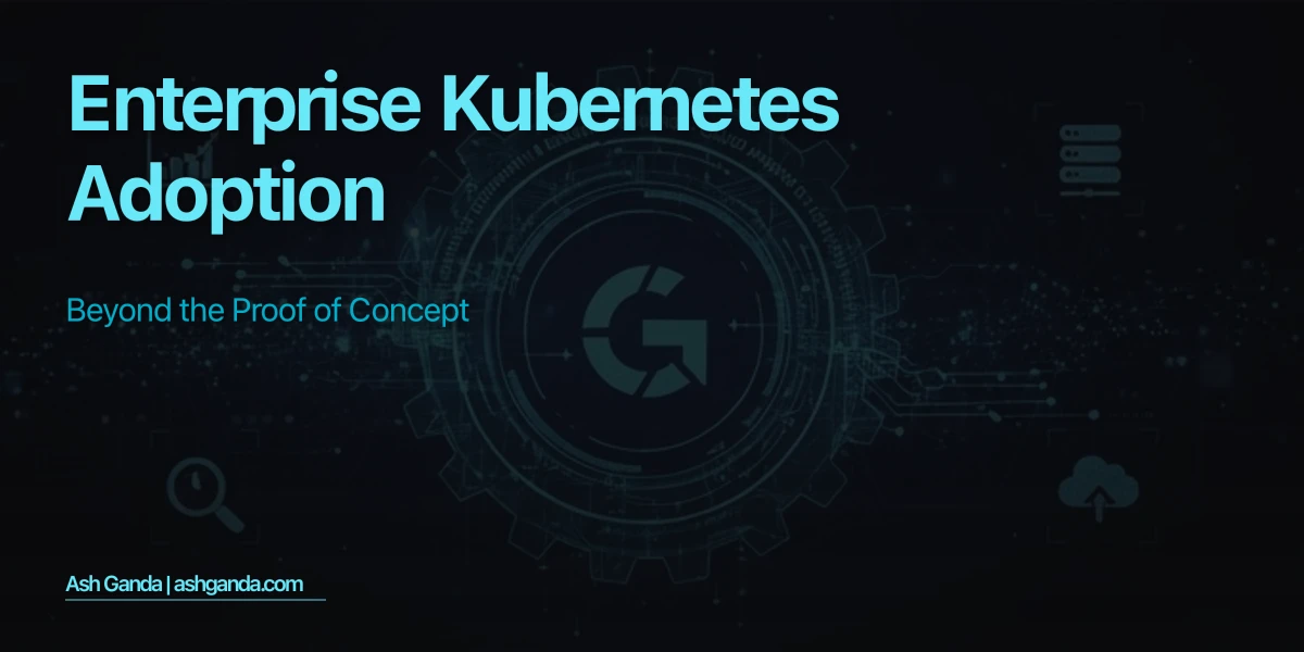 Enterprise Kubernetes Adoption: Beyond the Proof of Concept