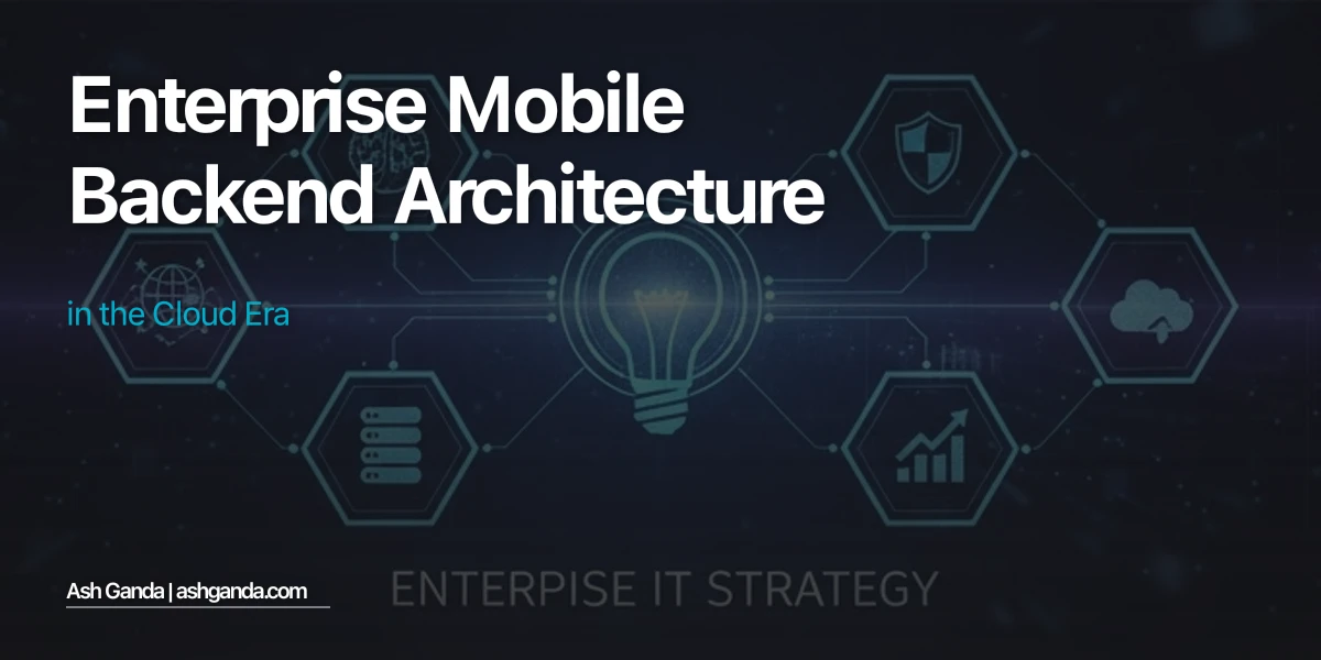 Enterprise Mobile Backend Architecture in the Cloud Era