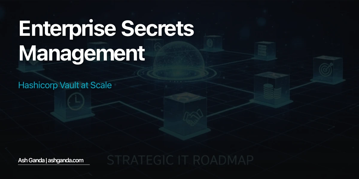 Enterprise Secrets Management: HashiCorp Vault at Scale