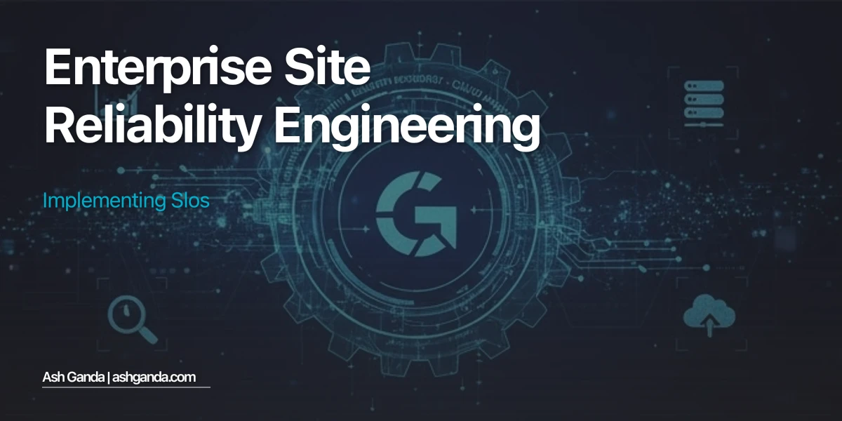 Enterprise Site Reliability Engineering: Implementing SLOs