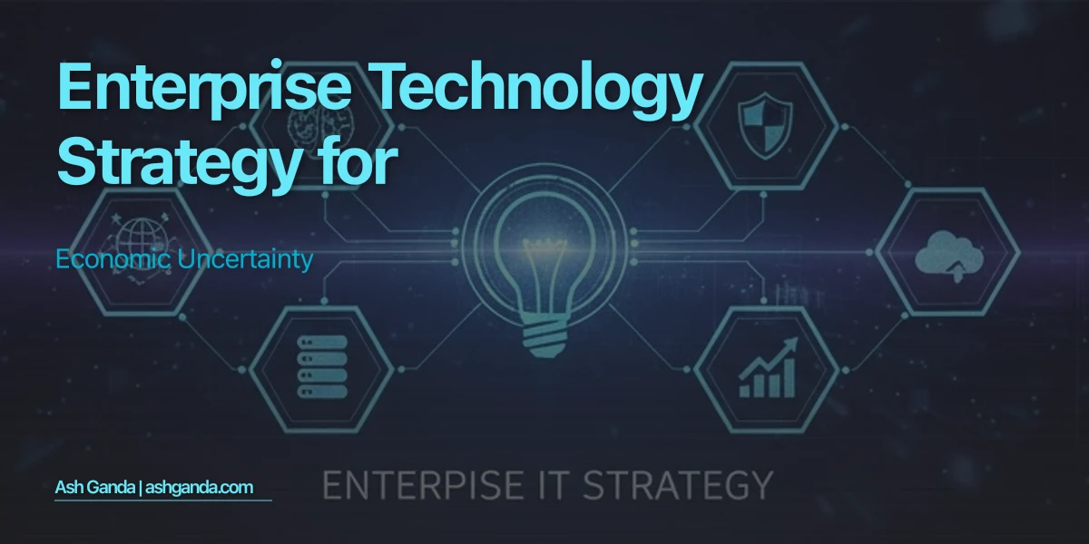 Enterprise Technology Strategy for Economic Uncertainty