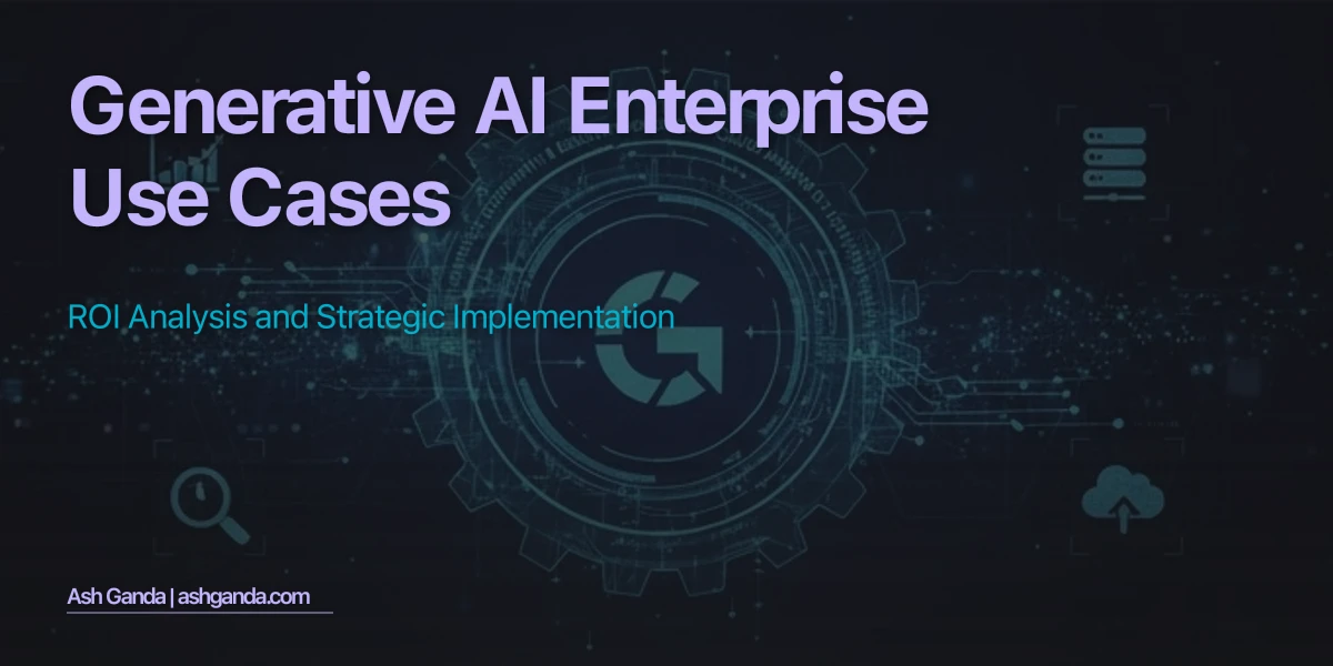 Generative AI Enterprise Use Cases: ROI Analysis and Strategic Implementation