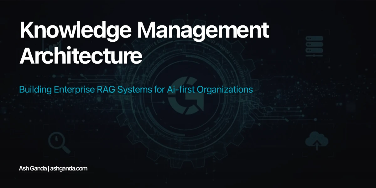 Knowledge Management Architecture: Building Enterprise RAG Systems for AI-First Organizations