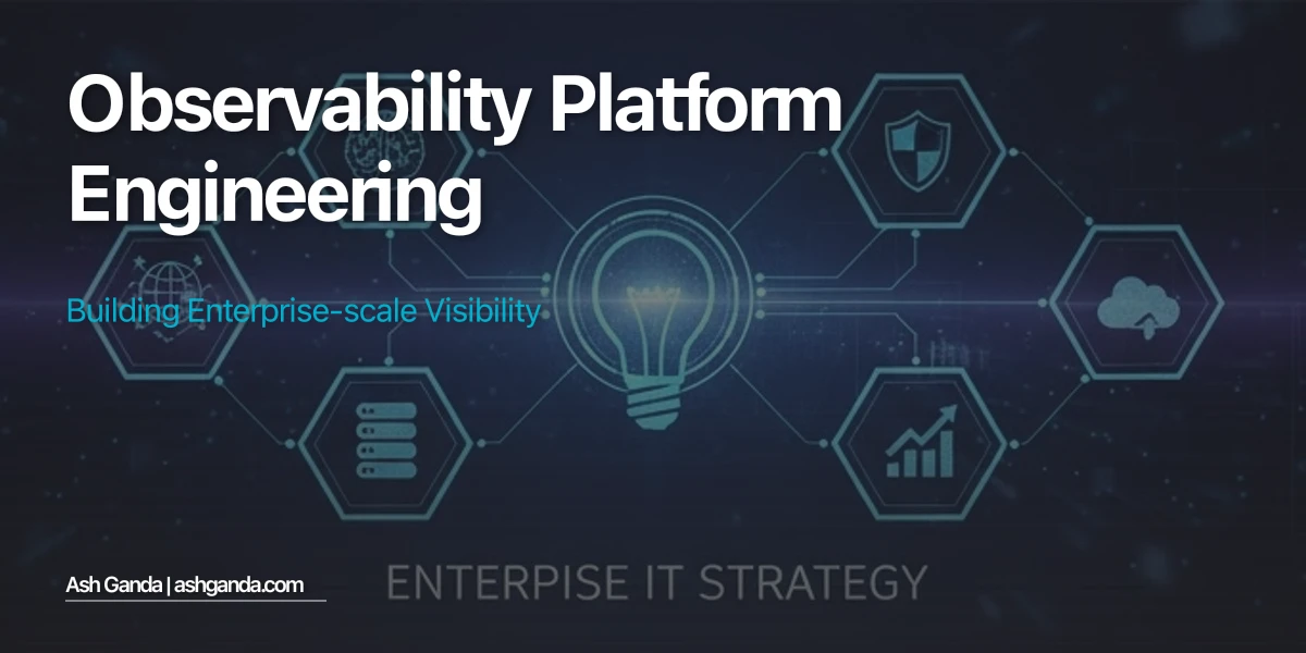 Observability Platform Engineering: Building Enterprise-Scale Visibility