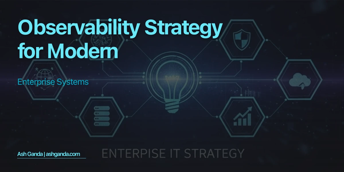 Observability Strategy for Modern Enterprise Systems