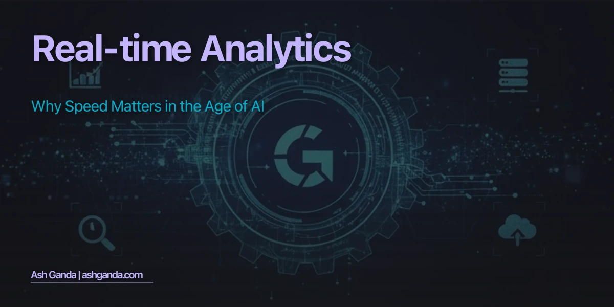 Real-Time Analytics: Why Speed Matters in the Age of AI