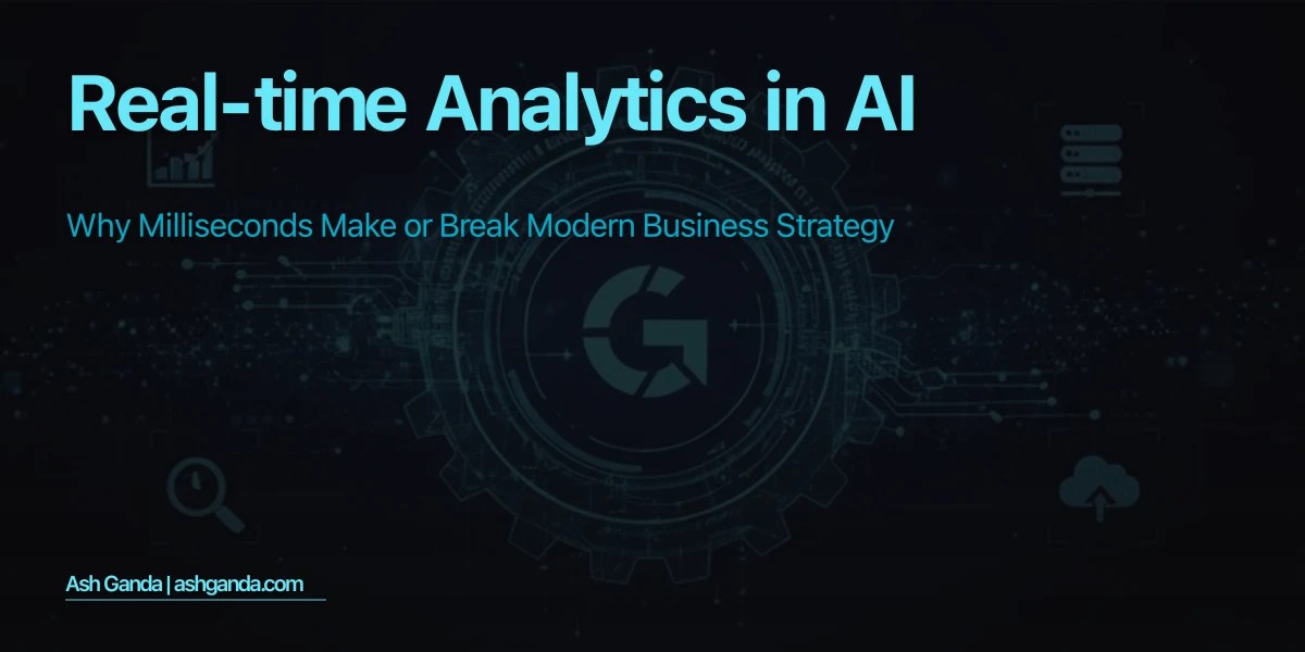 Real-Time Analytics in AI: Why Milliseconds Make or Break Modern Business Strategy