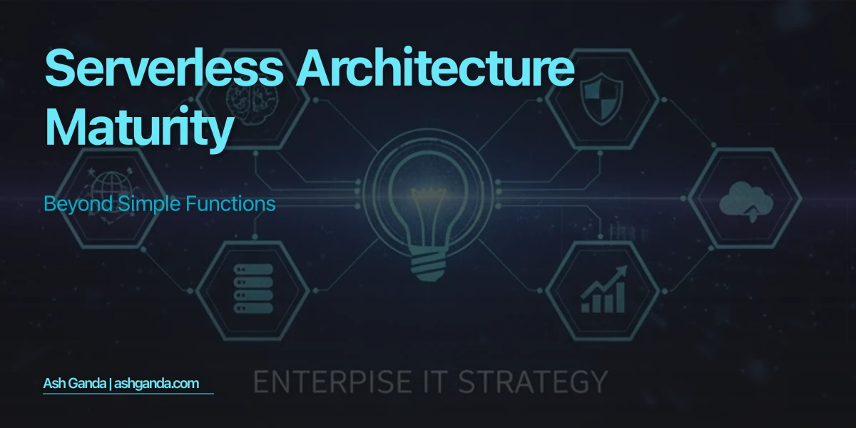 Serverless Architecture Maturity: Beyond Simple Functions