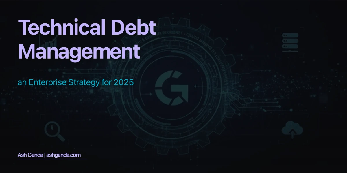 Technical Debt Management: An Enterprise Strategy for 2025